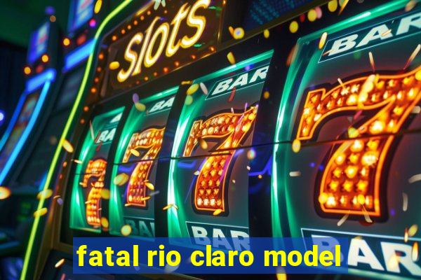 fatal rio claro model